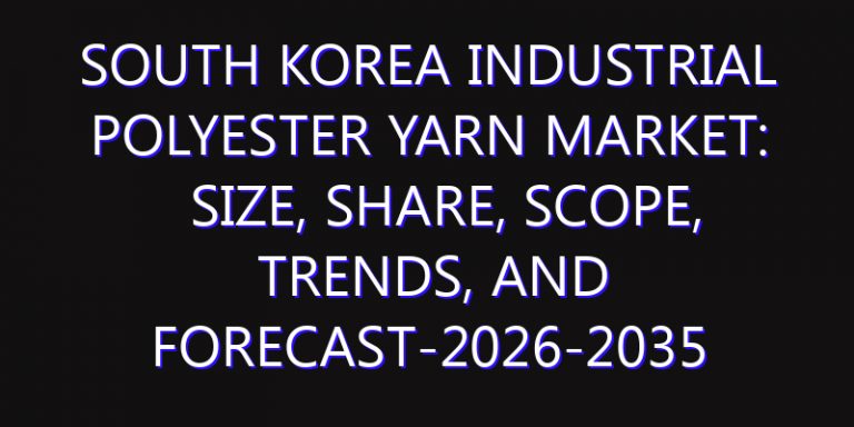 South Korea Industrial Polyester Yarn Market: Size, Share, Scope, Trends, and Forecast-2026-2035