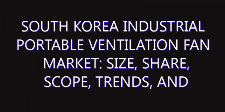 South Korea Industrial Portable Ventilation Fan Market: Size, Share, Scope, Trends, and Forecast-2026-2035