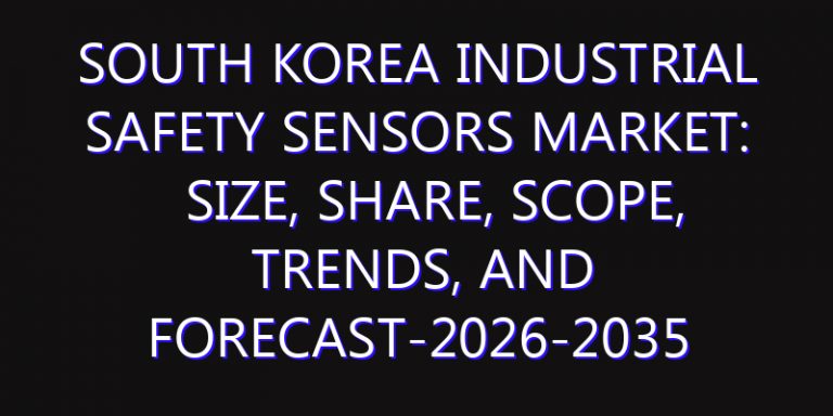 South Korea Industrial Safety Sensors Market: Size, Share, Scope, Trends, and Forecast-2026-2035
