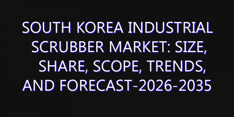 South Korea Industrial Scrubber Market: Size, Share, Scope, Trends, and Forecast-2026-2035