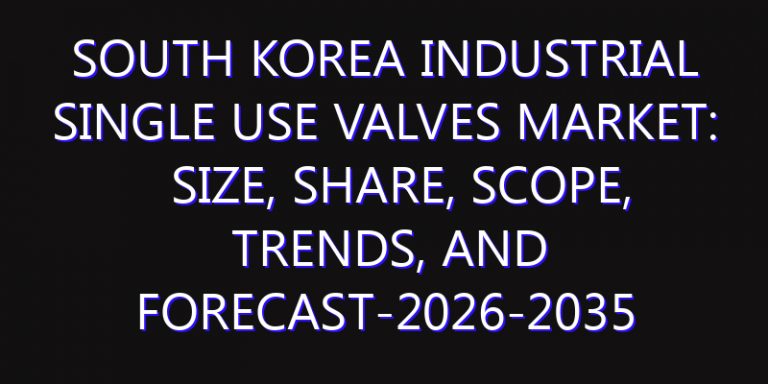 South Korea Industrial Single Use Valves Market: Size, Share, Scope, Trends, and Forecast-2026-2035