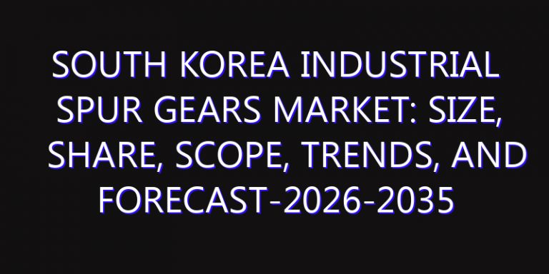 South Korea Industrial Spur Gears Market: Size, Share, Scope, Trends, and Forecast-2026-2035