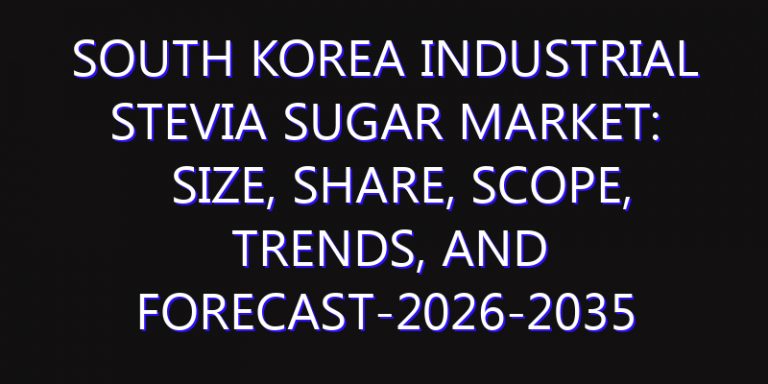 South Korea Industrial Stevia Sugar Market: Size, Share, Scope, Trends, and Forecast-2026-2035