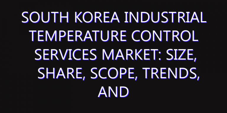 South Korea Industrial Temperature Control Services Market: Size, Share, Scope, Trends, and Forecast-2026-2035