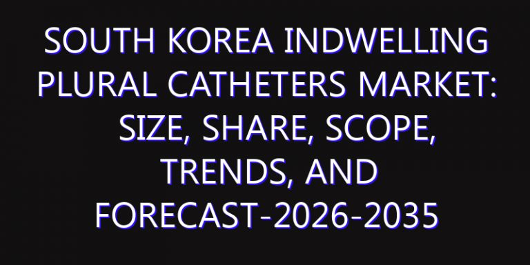 South Korea Indwelling Plural Catheters Market: Size, Share, Scope, Trends, and Forecast-2026-2035
