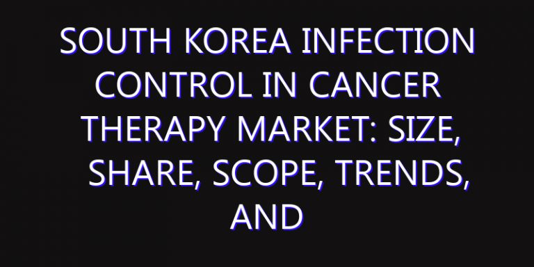 South Korea Infection Control in Cancer Therapy Market: Size, Share, Scope, Trends, and Forecast-2026-2035