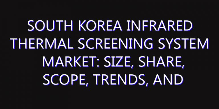 South Korea Infrared Thermal Screening System Market: Size, Share, Scope, Trends, and Forecast-2026-2035