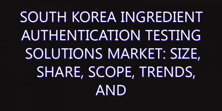 South Korea Ingredient Authentication Testing Solutions Market: Size, Share, Scope, Trends, and Forecast-2026-2035