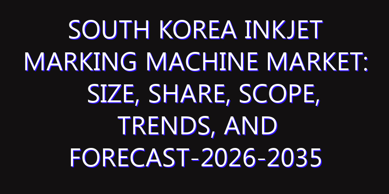 South Korea Inkjet Marking Machine Market: Size, Share, Scope, Trends, and Forecast-2026-2035