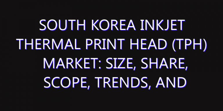 South Korea Inkjet Thermal Print Head (TPH) Market: Size, Share, Scope, Trends, and Forecast-2026-2035
