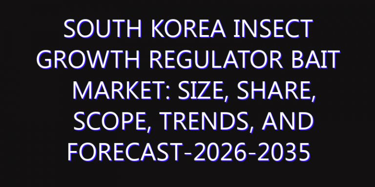 South Korea Insect Growth Regulator Bait Market: Size, Share, Scope, Trends, and Forecast-2026-2035