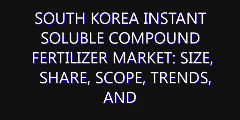 South Korea Instant Soluble Compound Fertilizer Market: Size, Share, Scope, Trends, and Forecast-2026-2035