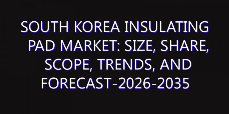 South Korea Insulating Pad Market: Size, Share, Scope, Trends, and Forecast-2026-2035