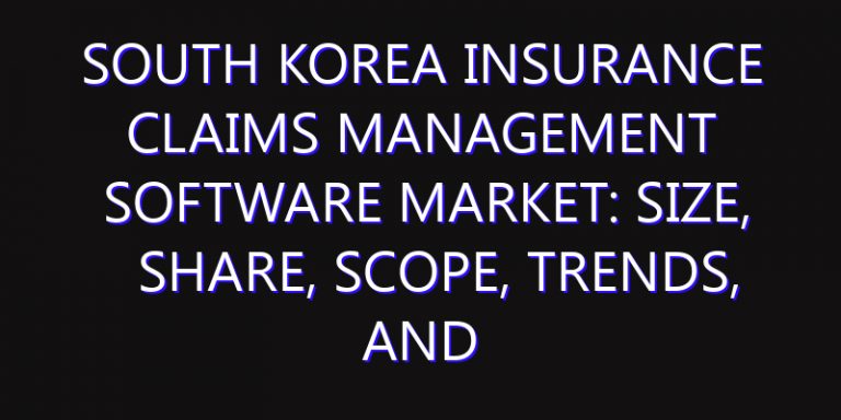 South Korea Insurance Claims Management Software Market: Size, Share, Scope, Trends, and Forecast-2026-2035