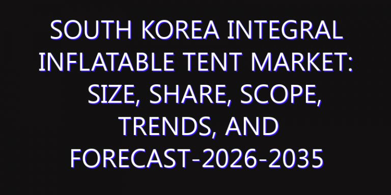 South Korea Integral Inflatable Tent Market: Size, Share, Scope, Trends, and Forecast-2026-2035