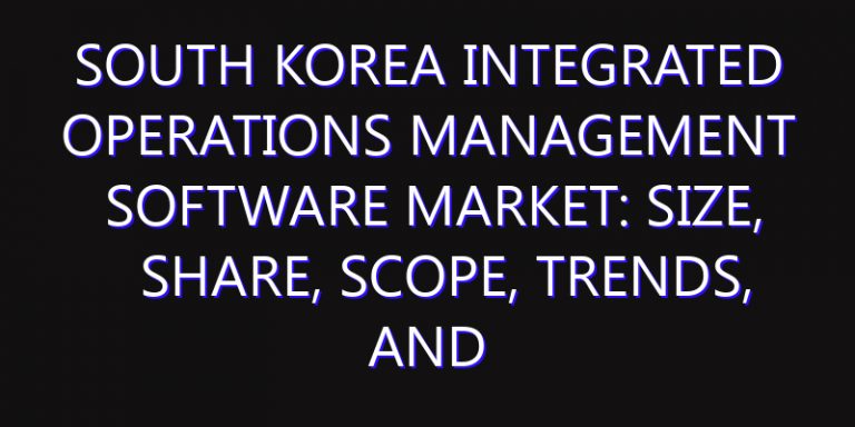 South Korea Integrated Operations Management Software Market: Size, Share, Scope, Trends, and Forecast-2026-2035