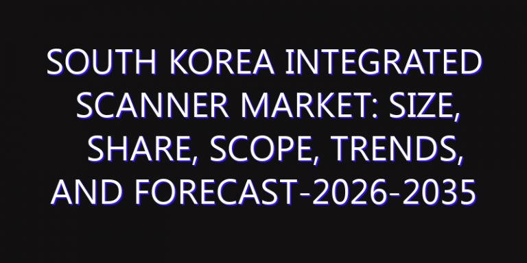 South Korea Integrated Scanner Market: Size, Share, Scope, Trends, and Forecast-2026-2035