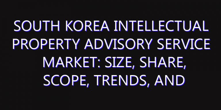 South Korea Intellectual Property Advisory Service Market: Size, Share, Scope, Trends, and Forecast-2026-2035
