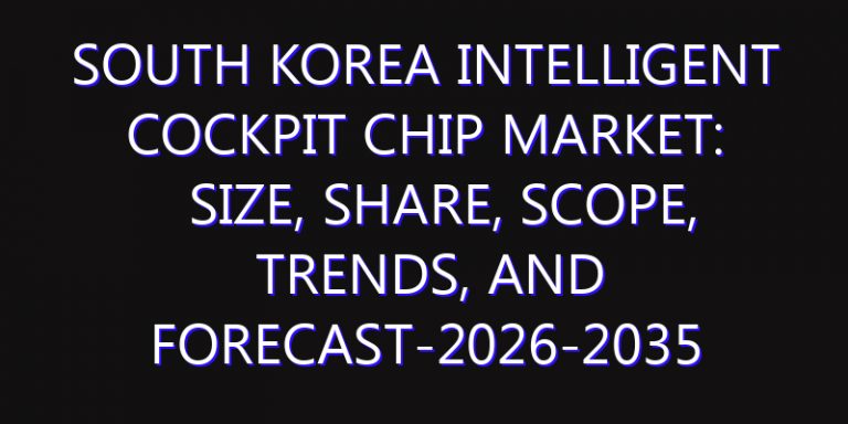 South Korea Intelligent Cockpit Chip Market: Size, Share, Scope, Trends, and Forecast-2026-2035