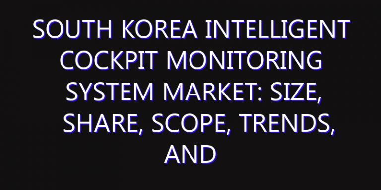South Korea Intelligent Cockpit Monitoring System Market: Size, Share, Scope, Trends, and Forecast-2026-2035