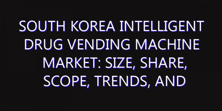 South Korea Intelligent Drug Vending Machine Market: Size, Share, Scope, Trends, and Forecast-2026-2035
