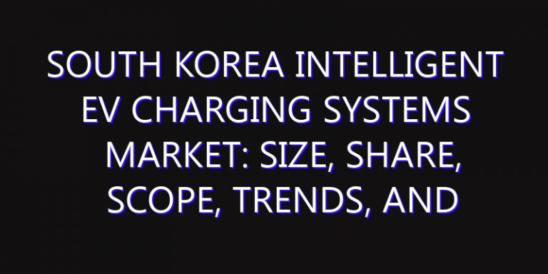 South Korea Intelligent EV Charging Systems Market: Size, Share, Scope, Trends, and Forecast-2026-2035