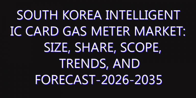 South Korea Intelligent IC Card Gas Meter Market: Size, Share, Scope, Trends, and Forecast-2026-2035