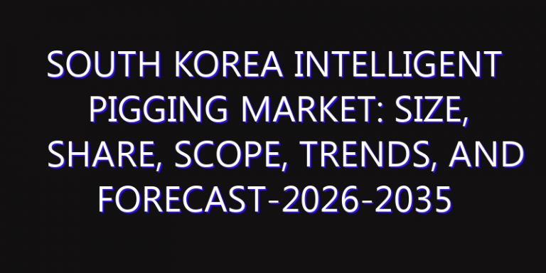 South Korea Intelligent Pigging Market: Size, Share, Scope, Trends, and Forecast-2026-2035