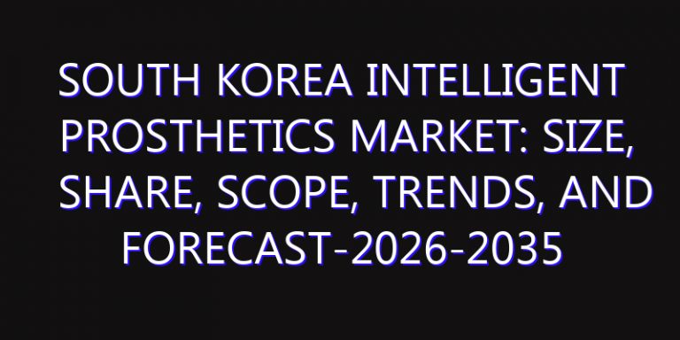 South Korea Intelligent Prosthetics Market: Size, Share, Scope, Trends, and Forecast-2026-2035