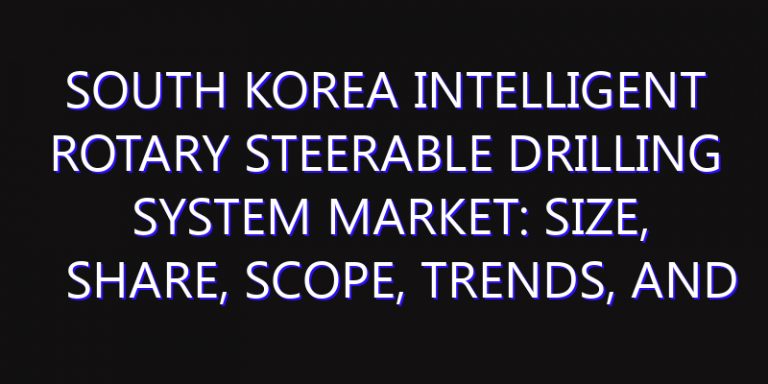 South Korea Intelligent Rotary Steerable Drilling System Market: Size, Share, Scope, Trends, and Forecast-2026-2035