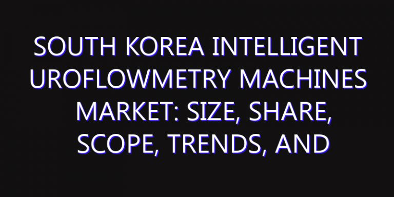 South Korea Intelligent Uroflowmetry Machines Market: Size, Share, Scope, Trends, and Forecast-2026-2035