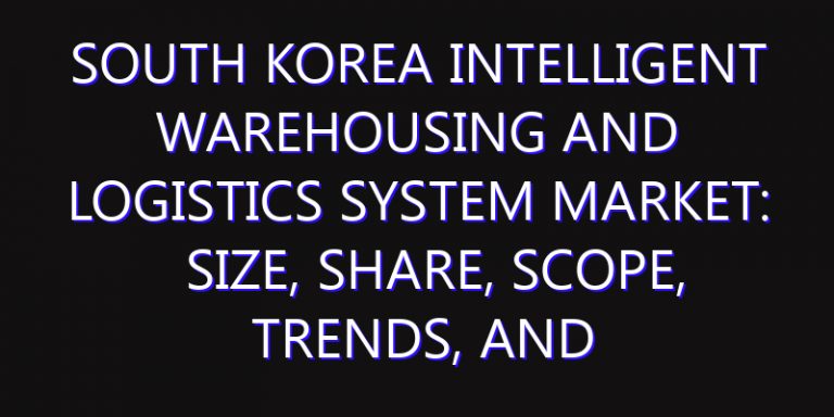 South Korea Intelligent Warehousing and Logistics System Market: Size, Share, Scope, Trends, and Forecast-2026-2035