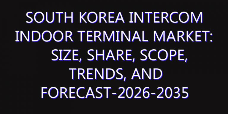 South Korea Intercom Indoor Terminal Market: Size, Share, Scope, Trends, and Forecast-2026-2035