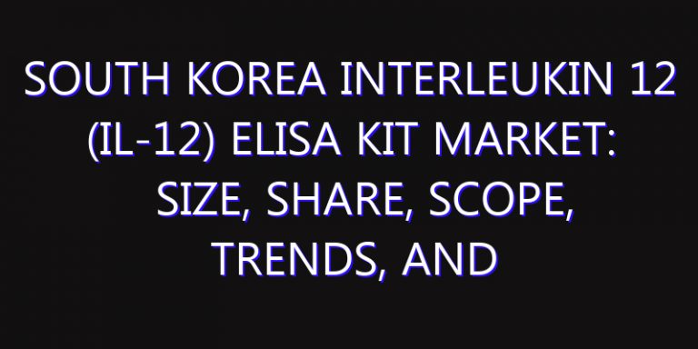 South Korea Interleukin 12 (IL-12) ELISA Kit Market: Size, Share, Scope, Trends, and Forecast-2026-2035