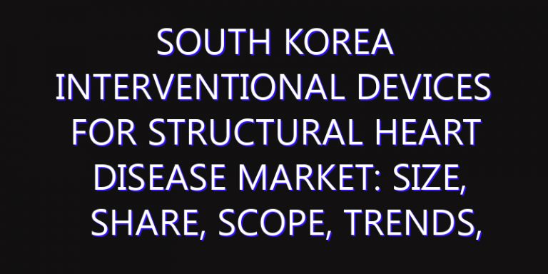 South Korea Interventional Devices for Structural Heart Disease Market: Size, Share, Scope, Trends, and Forecast-2026-2035