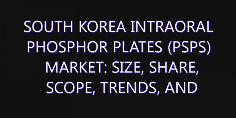 South Korea Intraoral Phosphor Plates (PSPs) Market: Size, Share, Scope, Trends, and Forecast-2026-2035