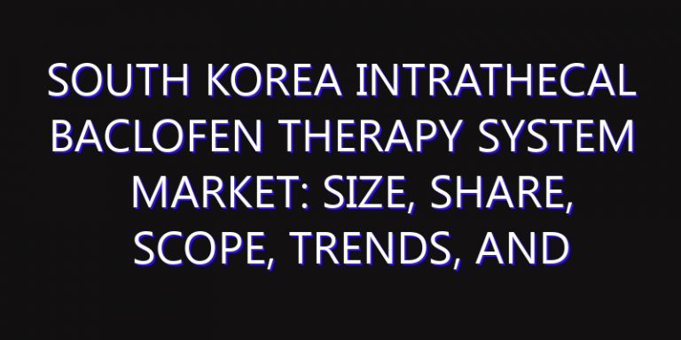 South Korea Intrathecal Baclofen Therapy System Market: Size, Share, Scope, Trends, and Forecast-2026-2035