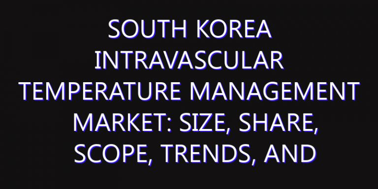 South Korea Intravascular Temperature Management Market: Size, Share, Scope, Trends, and Forecast-2026-2035