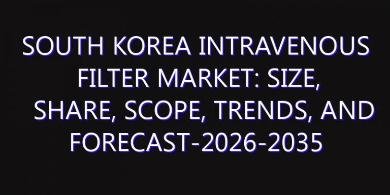 South Korea Intravenous Filter Market: Size, Share, Scope, Trends, and Forecast-2026-2035