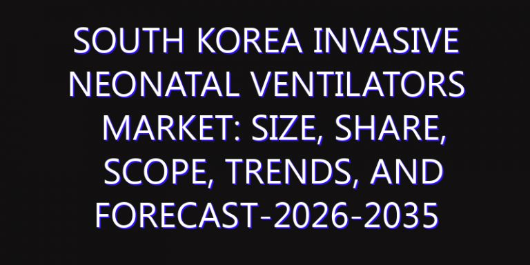South Korea Invasive Neonatal Ventilators Market: Size, Share, Scope, Trends, and Forecast-2026-2035