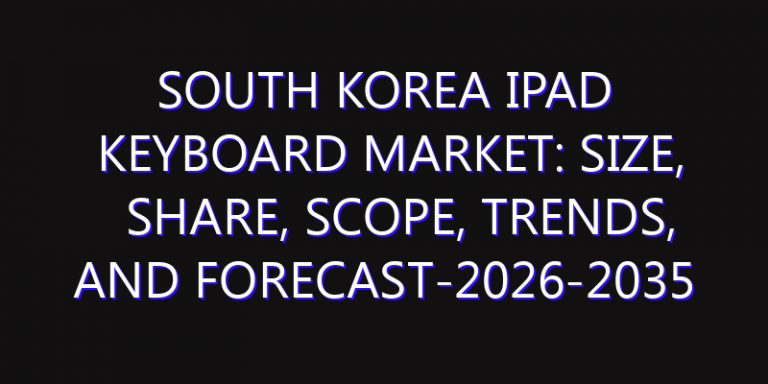 South Korea IPad Keyboard Market: Size, Share, Scope, Trends, and Forecast-2026-2035