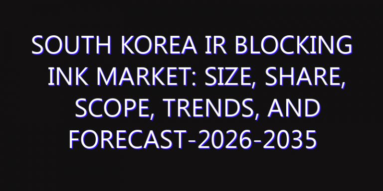 South Korea IR Blocking Ink Market: Size, Share, Scope, Trends, and Forecast-2026-2035
