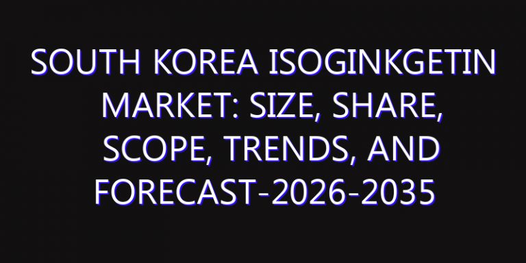 South Korea Isoginkgetin Market: Size, Share, Scope, Trends, and Forecast-2026-2035