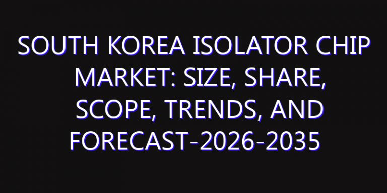 South Korea Isolator Chip Market: Size, Share, Scope, Trends, and Forecast-2026-2035
