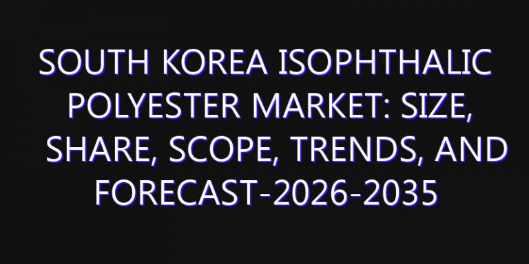 South Korea Isophthalic Polyester Market: Size, Share, Scope, Trends, and Forecast-2026-2035
