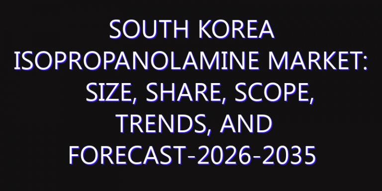 South Korea Isopropanolamine Market: Size, Share, Scope, Trends, and Forecast-2026-2035
