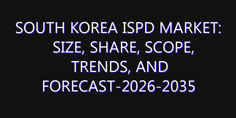 South Korea ISPD Market: Size, Share, Scope, Trends, and Forecast-2026-2035