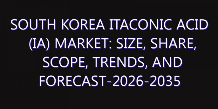 South Korea Itaconic Acid (IA) Market: Size, Share, Scope, Trends, and Forecast-2026-2035