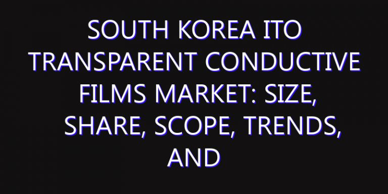 South Korea ITO Transparent Conductive Films Market: Size, Share, Scope, Trends, and Forecast-2026-2035