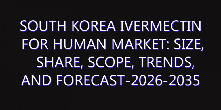 South Korea Ivermectin for Human Market: Size, Share, Scope, Trends, and Forecast-2026-2035